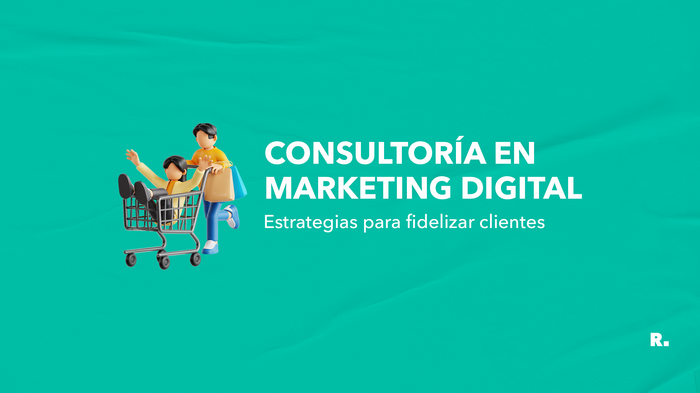 Consultoria en marketing digital Estrategias para fidelizar clientes