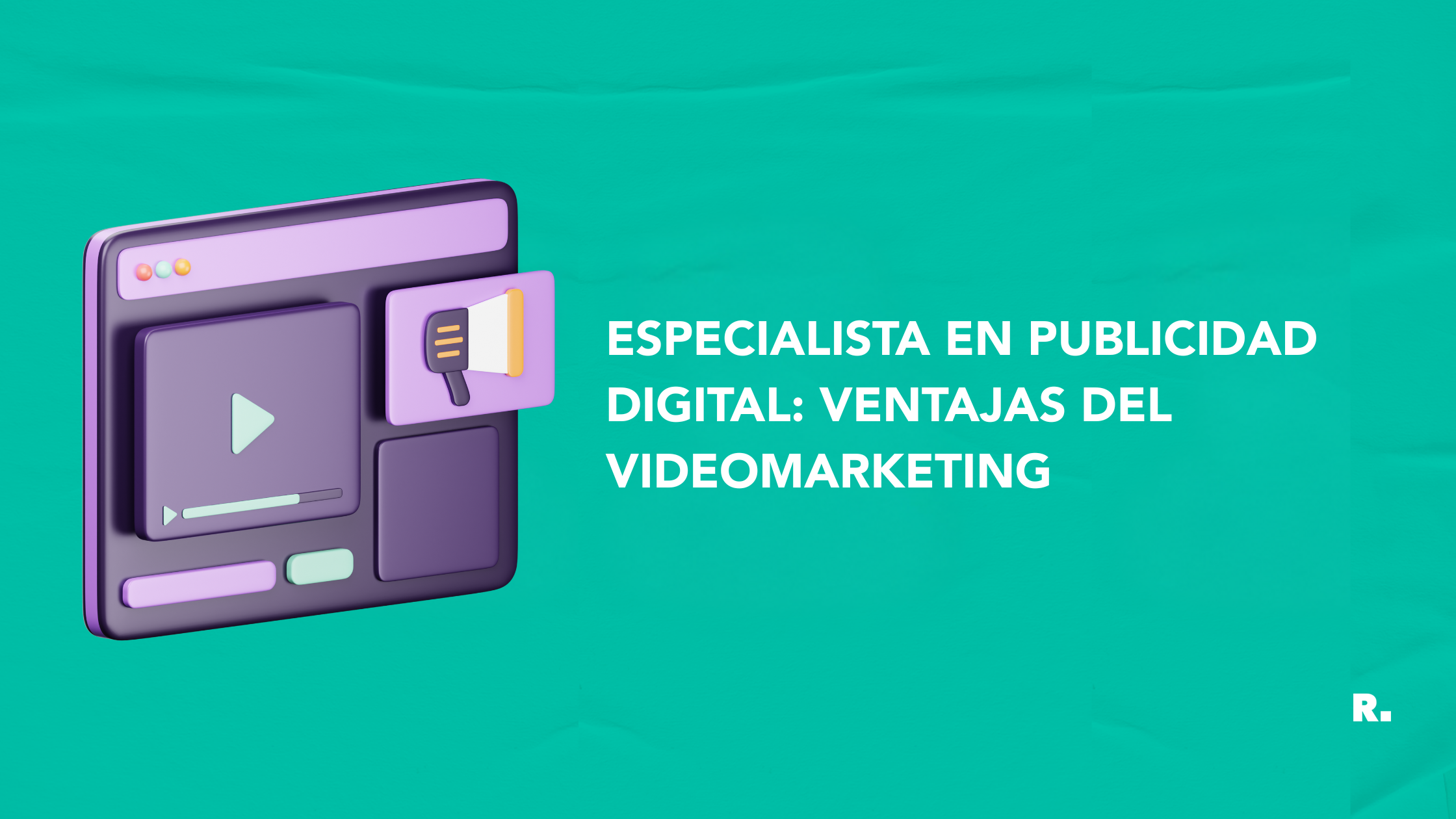 Especialista en publicidad digital: Ventajas del video marketing